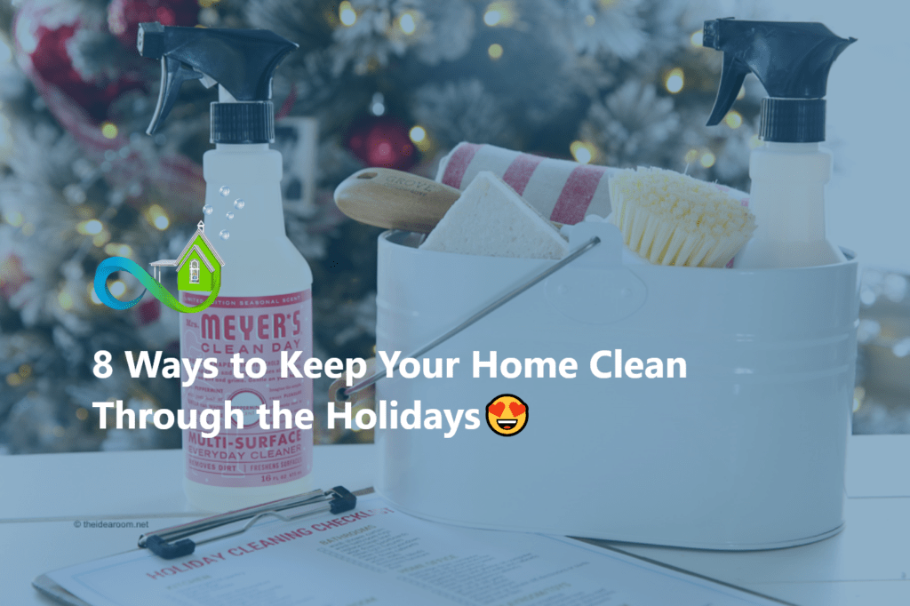 8 Ways to Keep Your Home Clean Through the Holidays😍