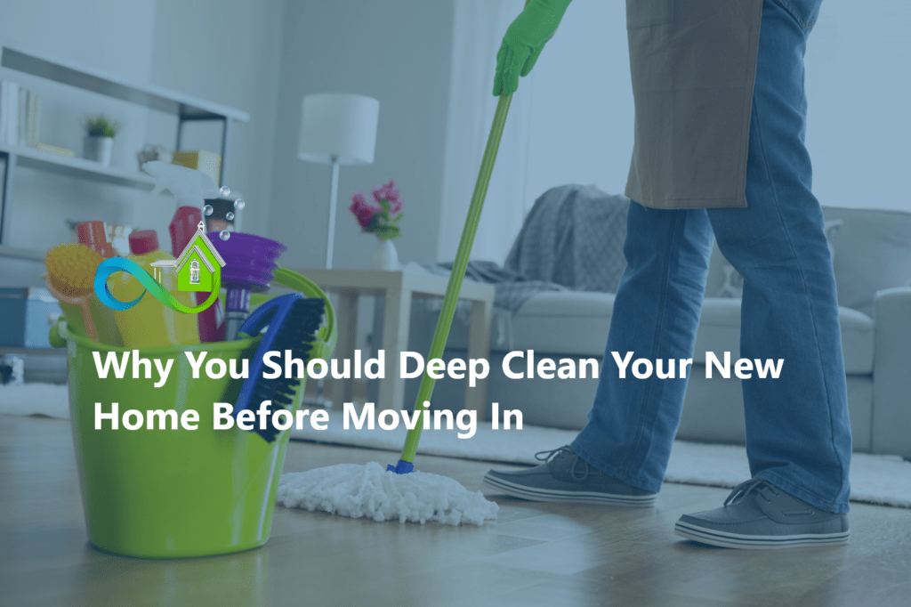 Why You Should Deep Clean Your New Home Before Moving In