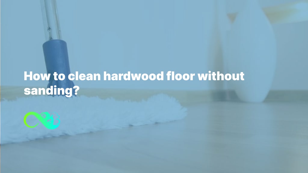 How to clean hardwood floor without sanding